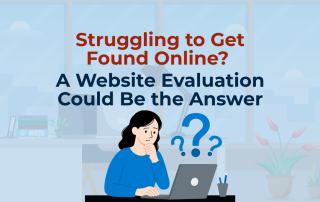 Graphic featuring a woman sitting at a desk looking confused at her laptop with question marks floating nearby. The headline reads: "Struggling to Get Found Online? A Website Evaluation Could Be the Answer."